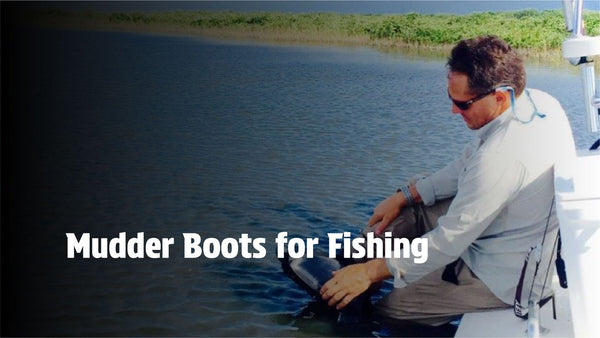Mudder boots for fishing