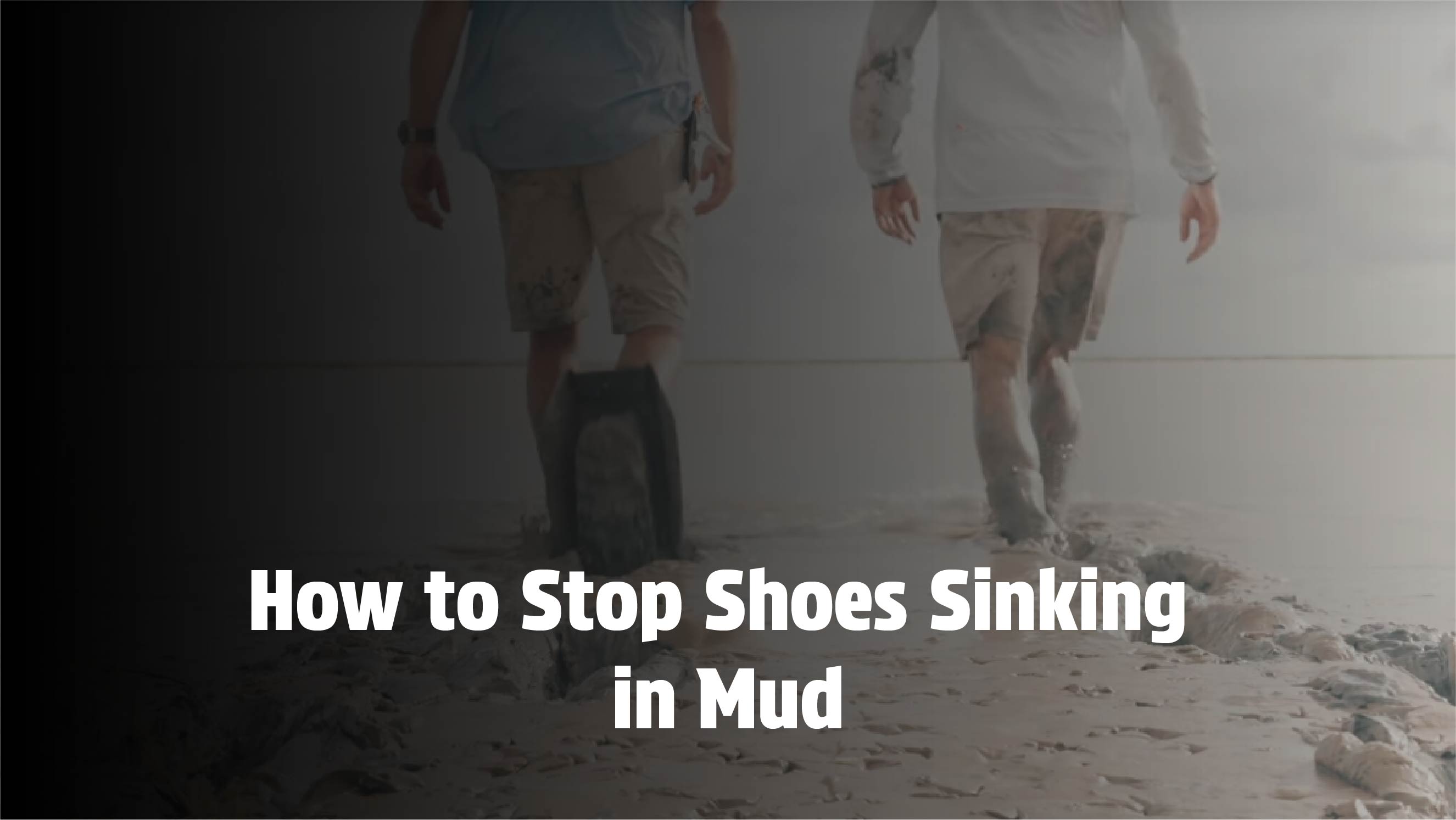 How to Stop Shoes Sinking in Mud