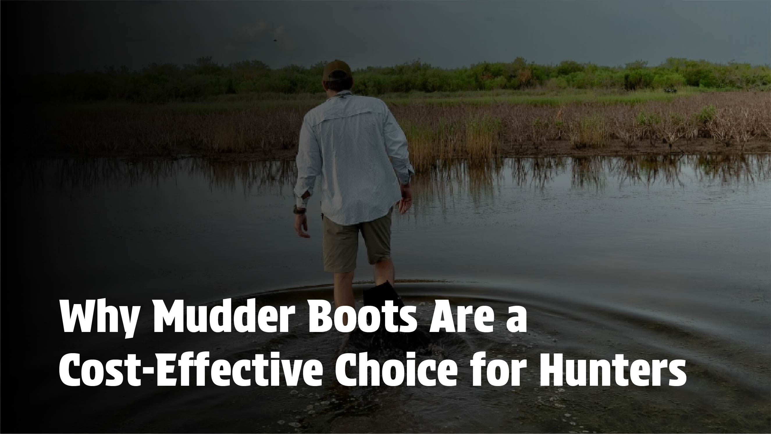 Hunter wading through water wearing Mudder Boots, illustrating their cost-effectiveness and utility